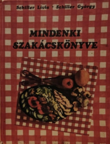 Schiller György; Schiller Lívia: Mindenki szakácskönyve