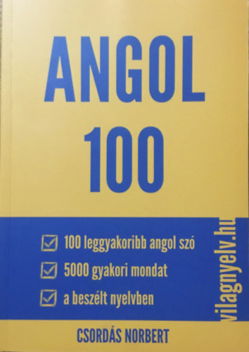 Csordás Norbert: Angol 100 - 100 leggyakoribb szó, 5000 gyakori mondat a beszélt nyelvben