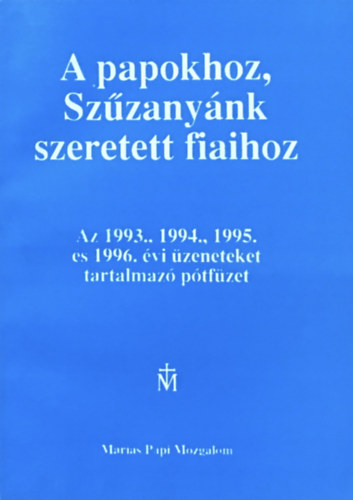 : A papokhoz, Szűzanyánk szeretett fiaihoz Az 1993., 1994., 1995. és 1996. évi üzeneteket tartalmazó pótfüzet