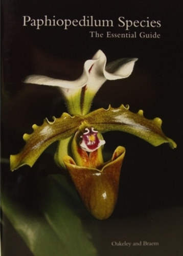 Oakeley and Braem: Paphiopedilum Species - The Essential Guide