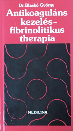 Dr. Blaskó György: Antikoaguláns kezelés - fibrinolitikus therapia