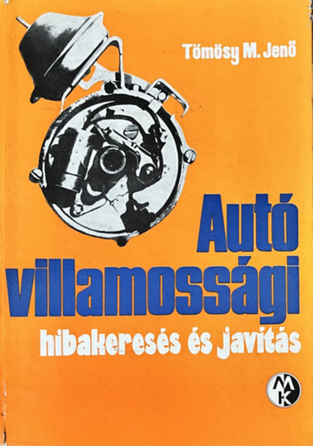 Tömösy M. Jenő: Autó villamossági hibakeresés és javítás