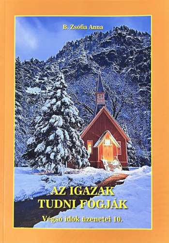 B. Zsófia Anna: Az igazak tudni fogják Végső idők üzenetei 10.