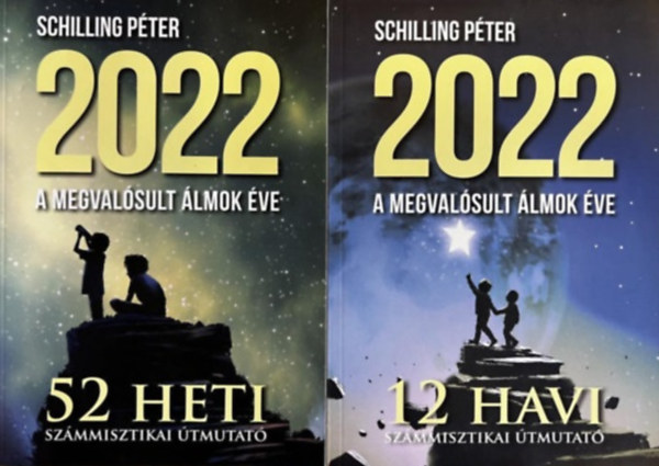 Schilling Péter: 2022 - A megvalósult álmok éve - 52 heti számmisztikai útmutató + 12 havi számmisztikai útmutató
