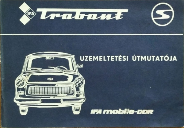 Veb Sachsenring Automobilwerke: Trabant 601 személygépkocsi üzemeltetési útmutatója