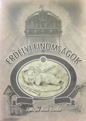 Szász Mártonné Bene Ilonka: Erdélyi finomságok