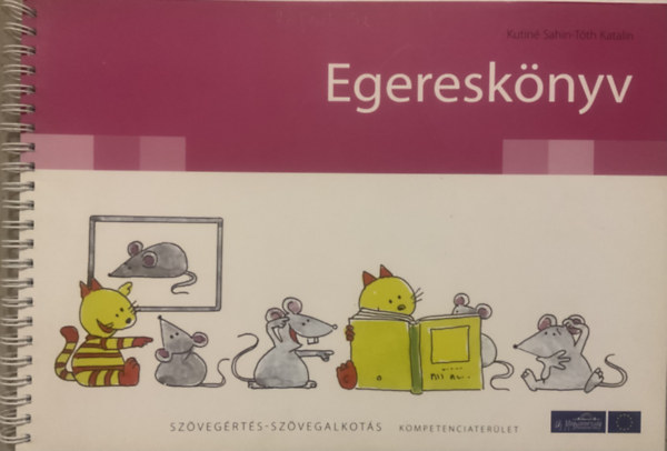 Kutiné Sahin-Tóth Katalin: Egereskönyv - Szövegértés-szövegalkotás