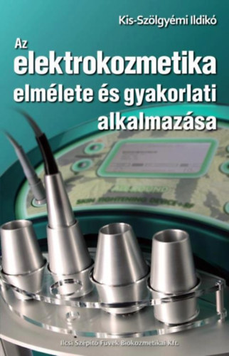 Kis-Szölgyémi Ildikó: Az elektrokozmetika elmélete és gyakorlati alkalmazása