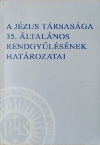 P. Nemeshegyi Péter S.J. (szerk.): A Jézus Társasága 35. Általános Rendgyűlésének határozatai