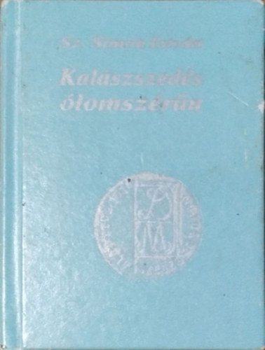 Sz. Simon István: Kalászszedés ólomszérűn (minikönyv)