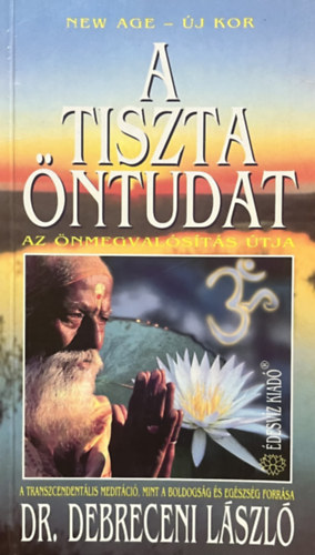 Dr. Debreceni László: A tiszta öntudat (Az önmegvalósítás útja)