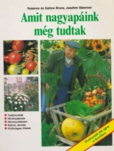 Susanne Bruns - Sabine Bruns - Joachim Stammer: Amit nagyapáink még tudtak - Fedezzük fel újra a kertben