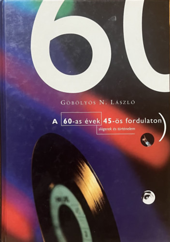 Göbölyös N. László: A 60-as évek 45-ös fordulaton - Slágerek és történelem