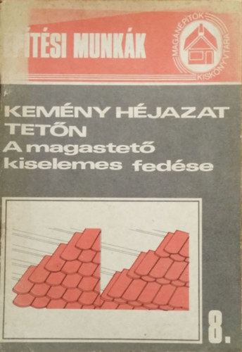 Messinger Géza (szerk.): Kemény héjazat tetőn - A magastető kiselemes fedése