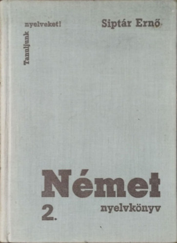 Dr. Siptár Ernő: Német nyelvkönyv 2. - (Tanuljunk nyelveket!)