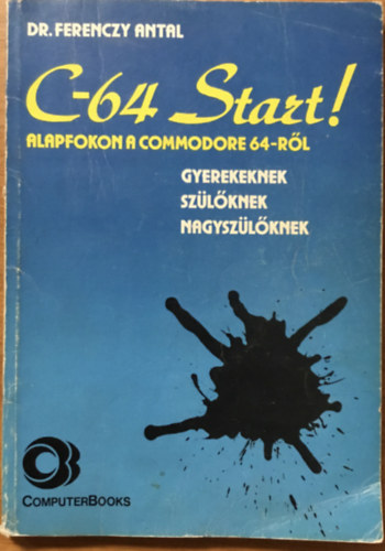 Dr. Ferenczy Antal: C-64 Start! Alapfokon a commondore 64-ről