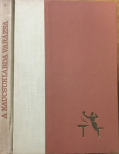 Sidó Ferenc: A kaucsuklabda varázsa