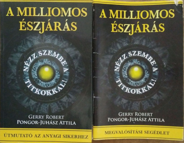 Gerry Robert - Pongor-Juhász Attila: A milliomos észjárás - Nézz szembe a titkokkal!