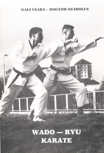 Gali Csaba-Bogyor Szabolcs: Wado-ryu karate (A test és a lélek harmóniájához vezető út)