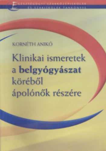 Kornéth Anikó: Klinikai ismeretek a belgyógyászat köréből ápolók részére