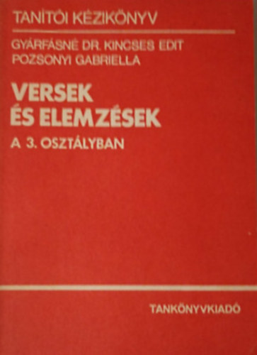 Gyárfásné Dr Kincses Edit-Pozsonyi Gabriella: Versek és elemzések a 3. osztályban (Tanítói kézikönyv)