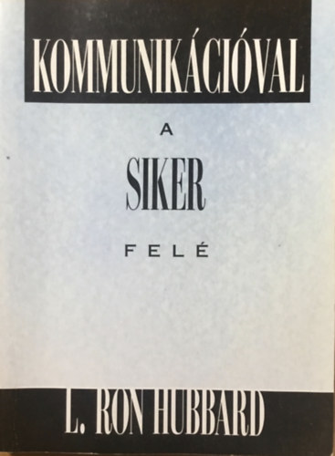 L. Ron Hubbard: Kommunikációval a siker felé