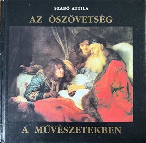 Szabó Attila: Az ószövetség a művészetekben