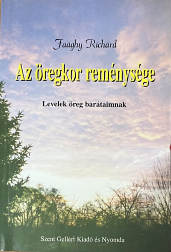 Faághy Richárd: Az öregkor reménysége (levelek öreg barátaimnak)