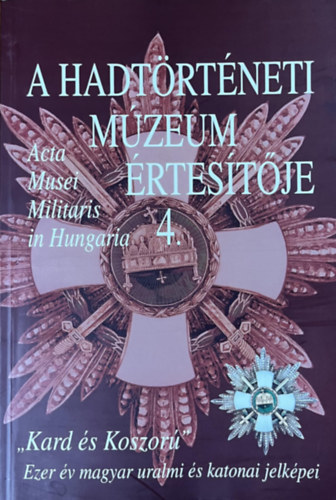 Hausner-Kincses-Veszprémy: A hadtörténeti Múzeum értesítője 4.: Kard és koszorú