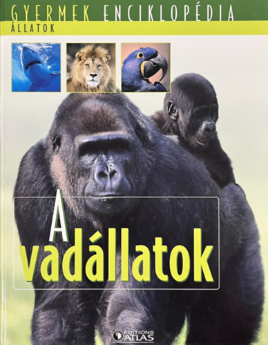 : A vadállatok (Gyermek enciklopédia - Állatok)