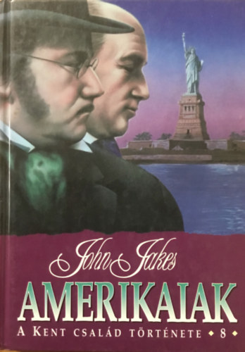 John Jakes: Amerikaiak (A KENT CSALÁD TÖRTÉNETE 8.)