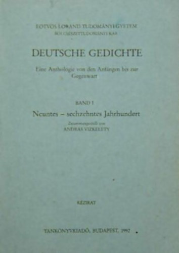 Vizkelety András: Deutsche Gedichte I. - NÉMET VERSEK-EINE ANTHOLOGIE VON DEN ANFÄNGEN BIS ZUR GEGENWART/VERSGYŰJTEMÉNY A KEZDETEKTŐL NAPJAINKIG