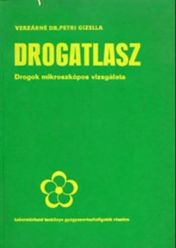Verzárné Dr. Petri Gizella: Drogatlasz - Drogok mikroszkópos vizsgálata