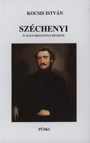 Kocsis István: Széchenyi: A magyarságtudat regénye