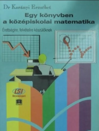 Dr. Korányi Erzsébet: Egy könyvben a középiskolai matematika