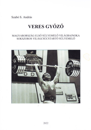 : Veres Győző - Magyarország első súlyemelő világbajnoka - Sokszoros világcsúcstartó súlyemelő