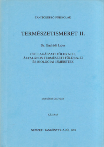 Dr. Endrédi Lajos: Természetismeret II. - Csillagászati földrajzi, általános természeti földrajzi és biológiai ismeretek