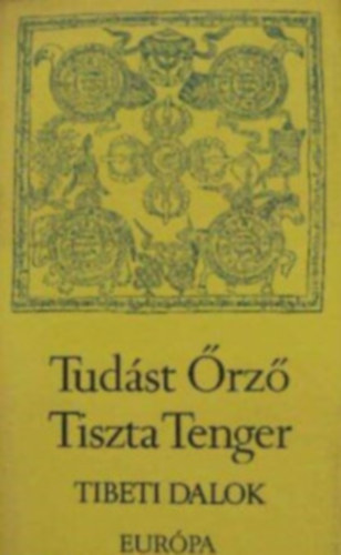Európa Könyvkiadó: Tudást Őrző Tiszta Tenger Tibeti dalok