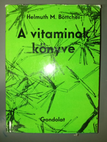 Helmut M. Böttcher, Dr. Kurt Kempler (ford.), Korányi Tamás (lektor): A vitaminok könyve - A vitaminkutatás története