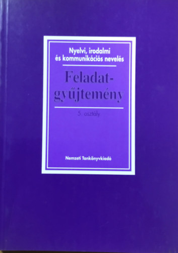Zsolnai József (Alkotó szerkesztő): Nyelvi irodalmi és kommunikációs nevelés - Feladatgyűjtemény 5. osztály