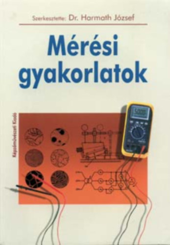 Dr. (szerk.) Harmath József: Mérési gyakorlatok