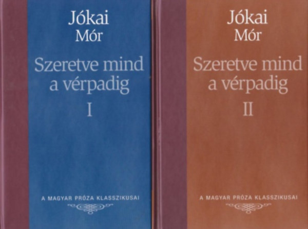 Jókai Mór: Szeretve mind a vérpadig I-II. (A Magyar Próza Klasszikusai 6-7.)
