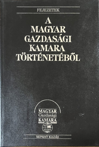 Ágoston László (szerk.): Fejezetek a Magyar Gazdasági Kamara történetéből (reprint)