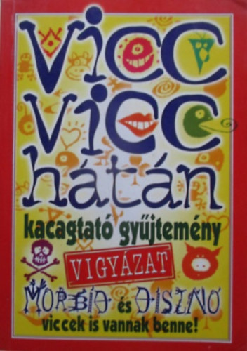 : Vicc vicc hátán - Kacagtató gyűjtemény (Vigyázat morbid és disznó viccek is vannak benne!)