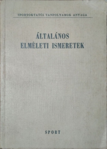 Szebeni István (szerk.): Általános elméleti ismeretek (Pedagógia - Sportegészségtan - Torna)