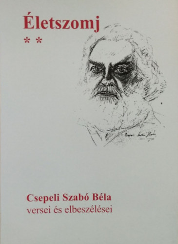 Csepeli Szabó Béla: Életszomj II. - Csillagporos út a vajúdó világban - Csepeli Szabó Béla versei és elbeszélései