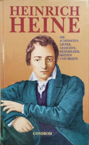 Heinrich Heine: Die schönsten Lieder, Gedichte, Reisebilder, Skizzen und Briefe