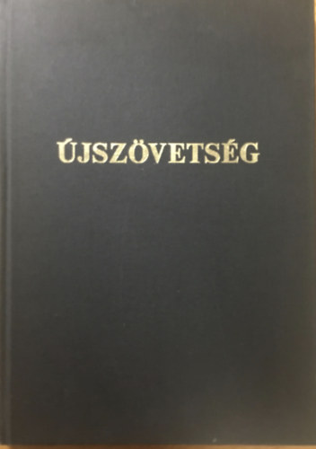 Károli Gáspár (ford.): Újszövetség 6. - Új Testamentum azaz a mi Urunk Jézus Krisztusnak Új Szövetsége