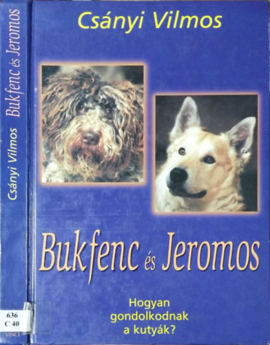 Csányi Vilmos: Bukfenc és Jeromos - Hogyan gondolkodnak a kutyák?