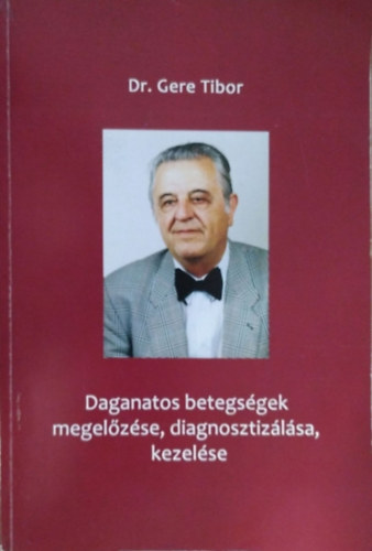 Gere Tibor: Daganatos betegségek megelőzése, diagnosztizálása, kezelése